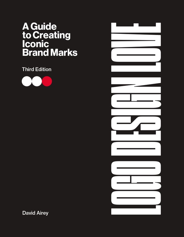 Logo Design Love: A guide to creating iconic brand identities, 3rd Edition, 3rd Edition
