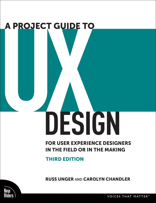 A Project Guide to UX: For User Experience Designers in the Field or in the Making, 3rd Edition