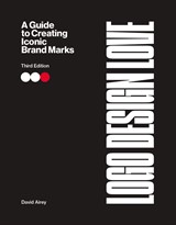 Logo Design Love: A guide to creating iconic brand identities, 3rd Edition, 3rd Edition