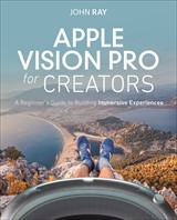 Apple Vision Pro for Beginners: Learn to Create Immersive Experiences through Hands-On Projects